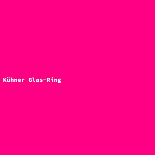 K&uuml;hner Glas-Ring
