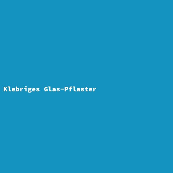 Klebriges Glas-Pflaster