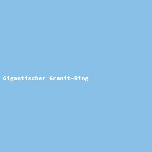 Gigantischer Granit-Ring
