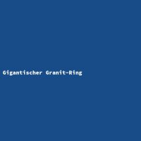 Gigantischer Granit-Ring