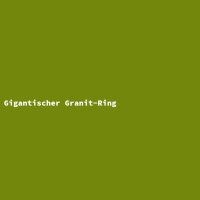 Gigantischer Granit-Ring