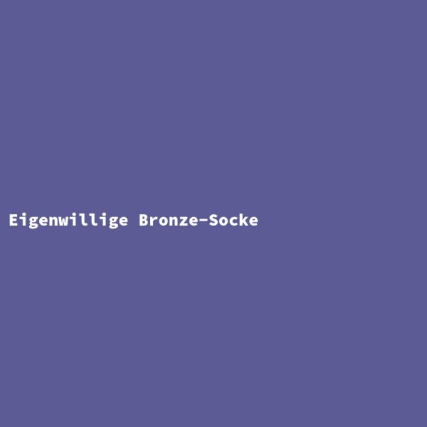 Eigenwillige Bronze-Socke