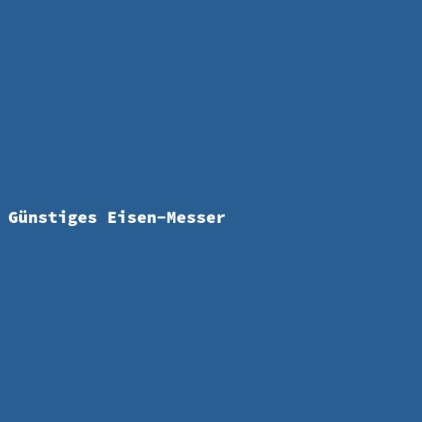G&uuml;nstiges Eisen-Messer