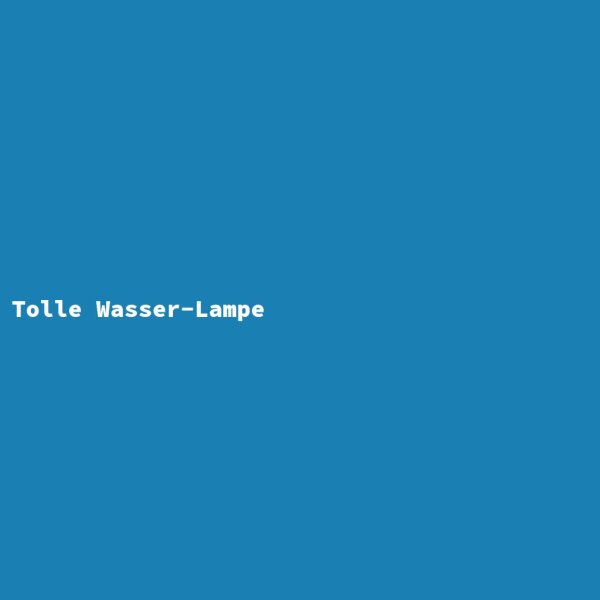 Tolle Wasser-Lampe