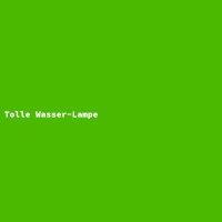 Tolle Wasser-Lampe