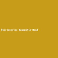 &Uuml;berteuertes Baumwolle-Hemd