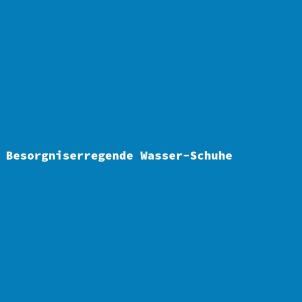 Besorgniserregende Wasser-Schuhe