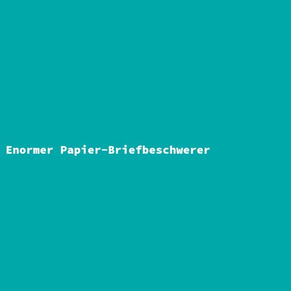 Enormer Papier-Briefbeschwerer